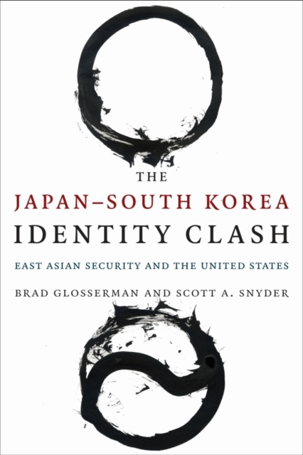 The Japan–South Korea Identity Clash : East Asian Security and the United States, Hardback Book