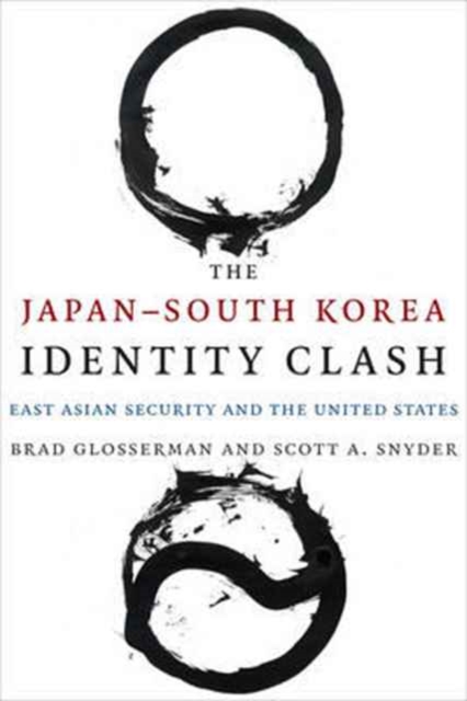 The Japan-South Korea Identity Clash : East Asian Security and the United States, Paperback / softback Book