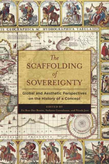 The Scaffolding of Sovereignty : Global and Aesthetic Perspectives on the History of a Concept, Hardback Book