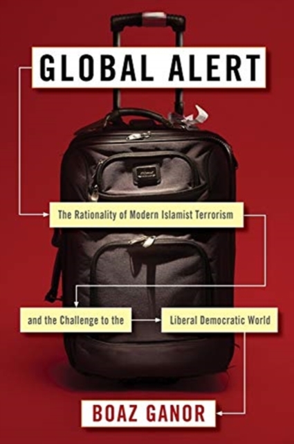 Global Alert : The Rationality of Modern Islamist Terrorism and the Challenge to the Liberal Democratic World, Paperback / softback Book