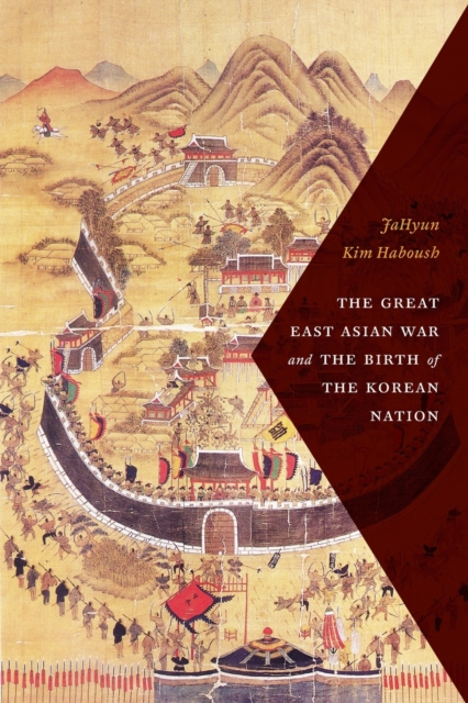 The Great East Asian War and the Birth of the Korean Nation, Paperback / softback Book