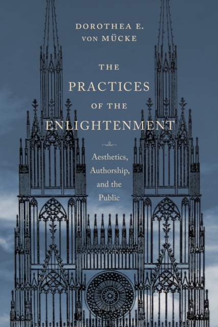 The Practices of the Enlightenment : Aesthetics, Authorship, and the Public, Hardback Book