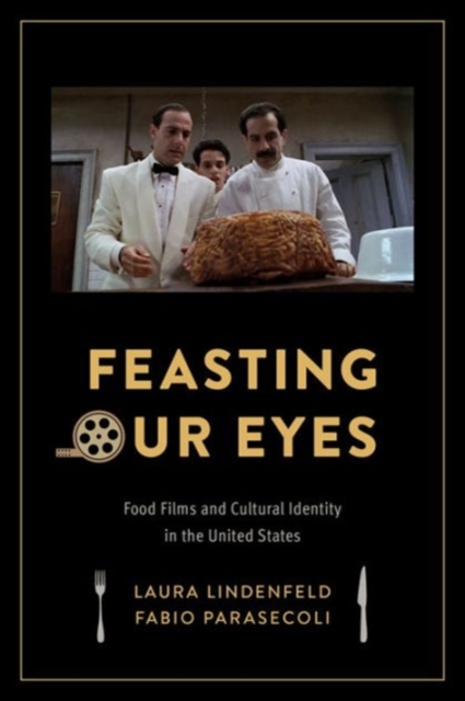 Feasting Our Eyes : Food Films and Cultural Identity in the United States, Hardback Book