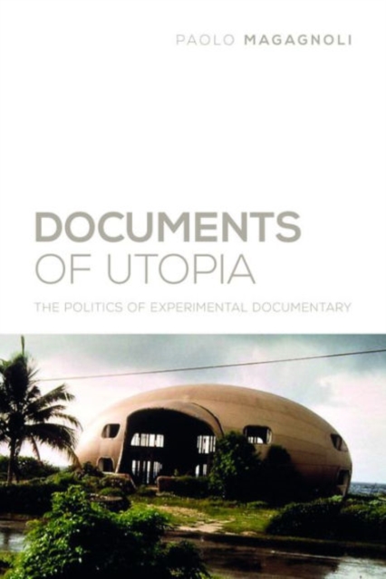 Documents of Utopia : The Politics of Experimental Documentary, Hardback Book