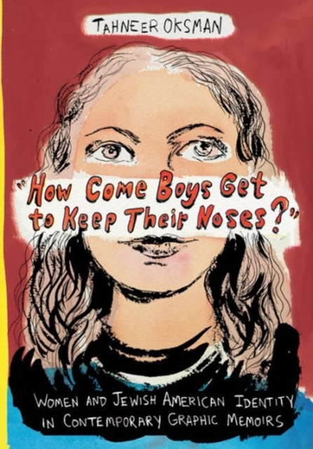 "How Come Boys Get to Keep Their Noses?" : Women and Jewish American Identity in Contemporary Graphic Memoirs, Hardback Book