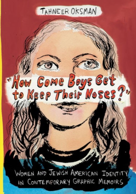 "How Come Boys Get to Keep Their Noses?" : Women and Jewish American Identity in Contemporary Graphic Memoirs, Paperback / softback Book