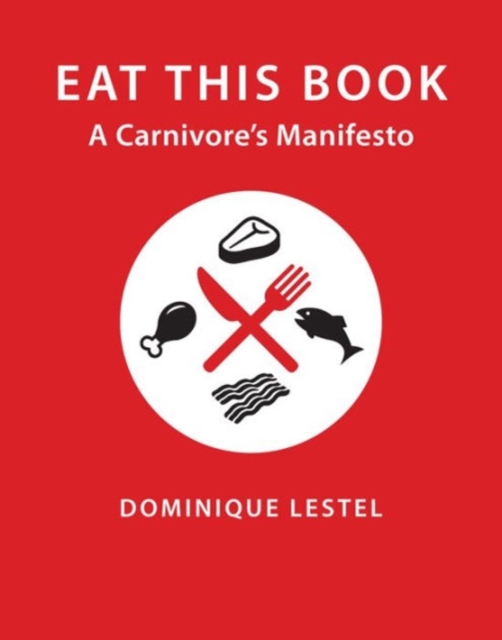 Eat This Book : A Carnivore's Manifesto, Hardback Book