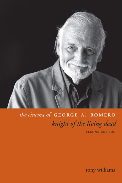 The Cinema of George A. Romero : Knight of the Living Dead, Second Edition, Paperback / softback Book