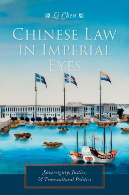 Chinese Law in Imperial Eyes : Sovereignty, Justice, and Transcultural Politics, Hardback Book