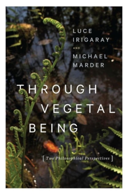 Through Vegetal Being : Two Philosophical Perspectives, Hardback Book