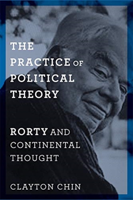 The Practice of Political Theory : Rorty and Continental Thought, Paperback / softback Book