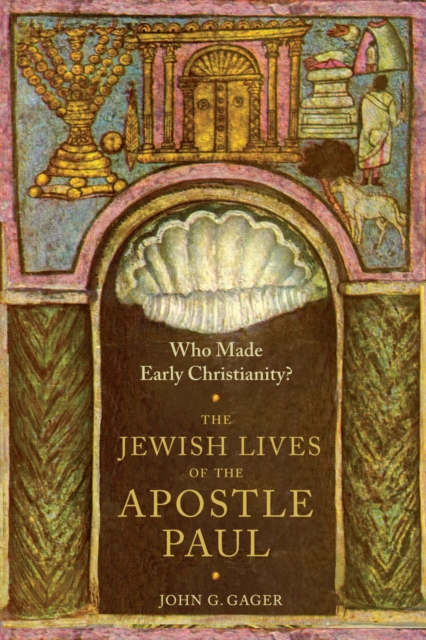 Who Made Early Christianity? : The Jewish Lives of the Apostle Paul, Hardback Book