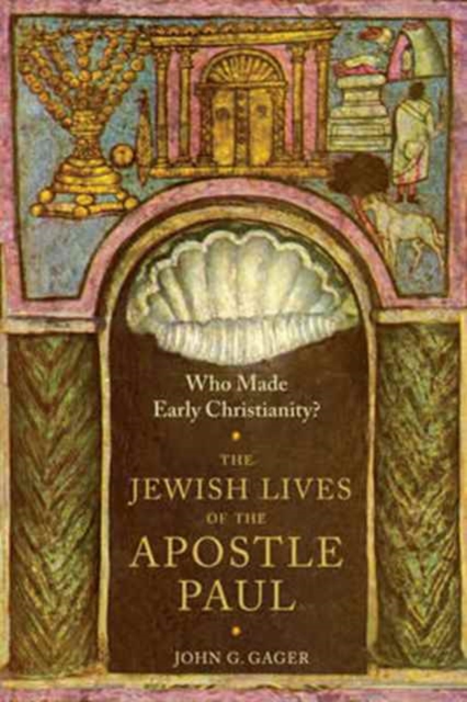 Who Made Early Christianity? : The Jewish Lives of the Apostle Paul, Paperback / softback Book