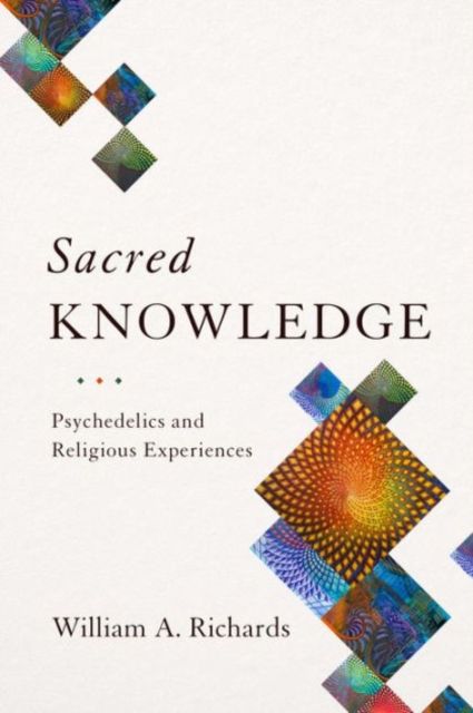 Sacred Knowledge : Psychedelics and Religious Experiences, Hardback Book