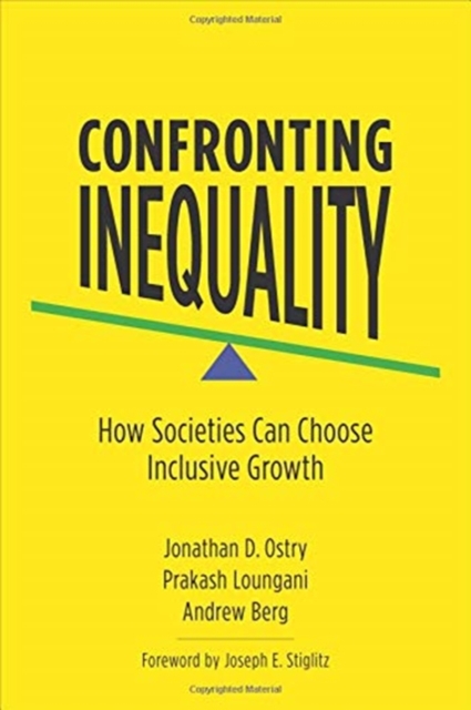 Confronting Inequality : How Societies Can Choose Inclusive Growth, Paperback / softback Book