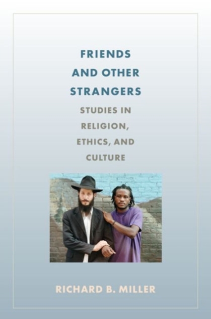 Friends and Other Strangers : Studies in Religion, Ethics, and Culture, Hardback Book