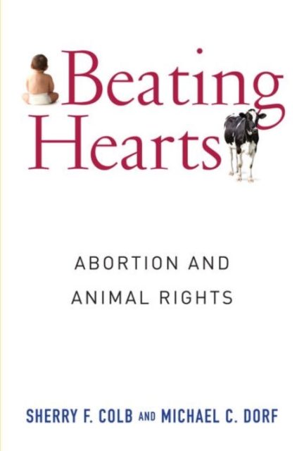 Beating Hearts : Abortion and Animal Rights, Hardback Book