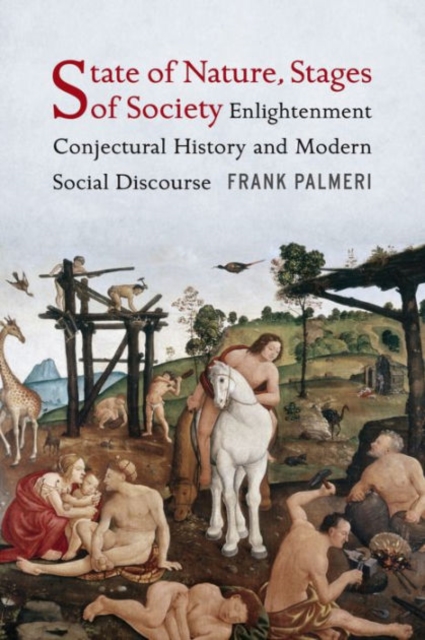 State of Nature, Stages of Society : Enlightenment Conjectural History and Modern Social Discourse, Hardback Book