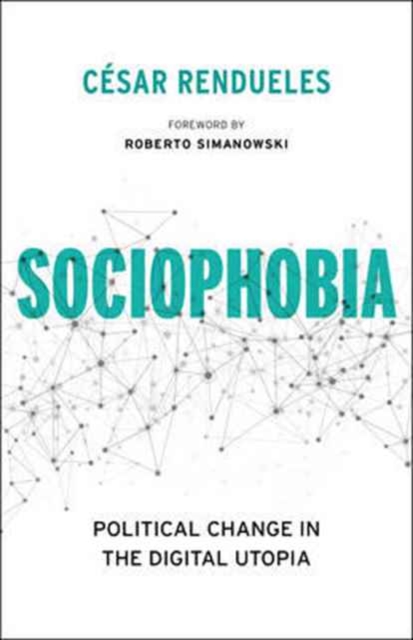 Sociophobia : Political Change in the Digital Utopia, Paperback / softback Book