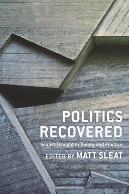 Politics Recovered : Realist Thought in Theory and Practice, Hardback Book