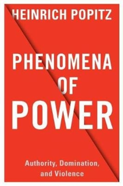 Phenomena of Power : Authority, Domination, and Violence, Hardback Book