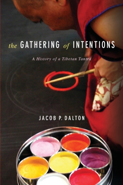 The Gathering of Intentions : A History of a Tibetan Tantra, Paperback / softback Book