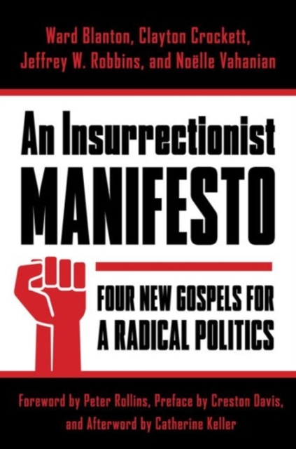 An Insurrectionist Manifesto : Four New Gospels for a Radical Politics, Hardback Book