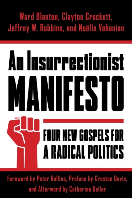 An Insurrectionist Manifesto : Four New Gospels for a Radical Politics, Paperback / softback Book