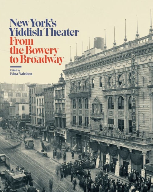 New York’s Yiddish Theater : From the Bowery to Broadway, Hardback Book