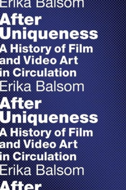 After Uniqueness : A History of Film and Video Art in Circulation, Paperback / softback Book