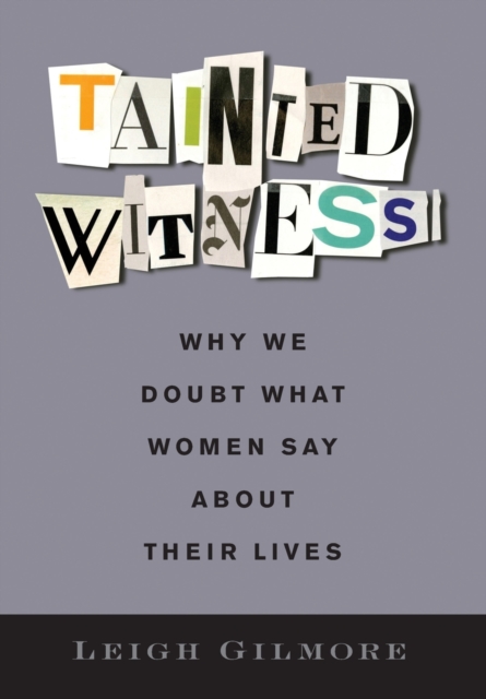 Tainted Witness : Why We Doubt What Women Say About Their Lives, Hardback Book