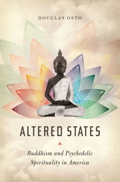 Altered States : Buddhism and Psychedelic Spirituality in America, Hardback Book