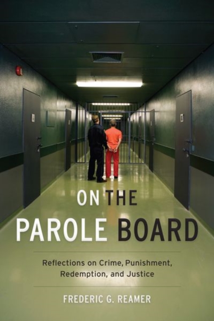 On the Parole Board : Reflections on Crime, Punishment, Redemption, and Justice, Paperback / softback Book