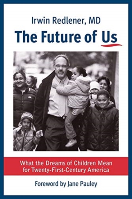 The Future of Us : What the Dreams of Children Mean for Twenty-First-Century America, Paperback / softback Book
