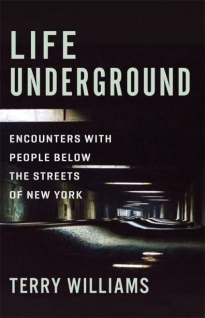 Life Underground : Encounters with People Below the Streets of New York, Hardback Book