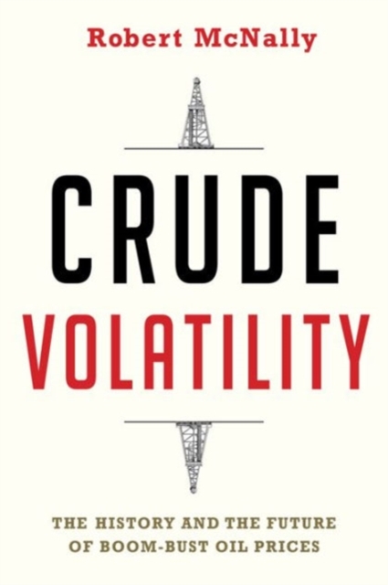 Crude Volatility : The History and the Future of Boom-Bust Oil Prices, Hardback Book