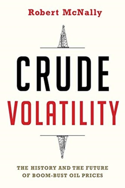 Crude Volatility : The History and the Future of Boom-Bust Oil Prices, Paperback / softback Book