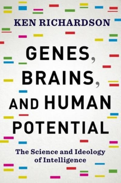 Genes, Brains, and Human Potential : The Science and Ideology of Intelligence, Hardback Book
