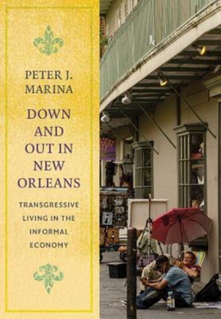 Down and Out in New Orleans : Transgressive Living in the Informal Economy, Hardback Book