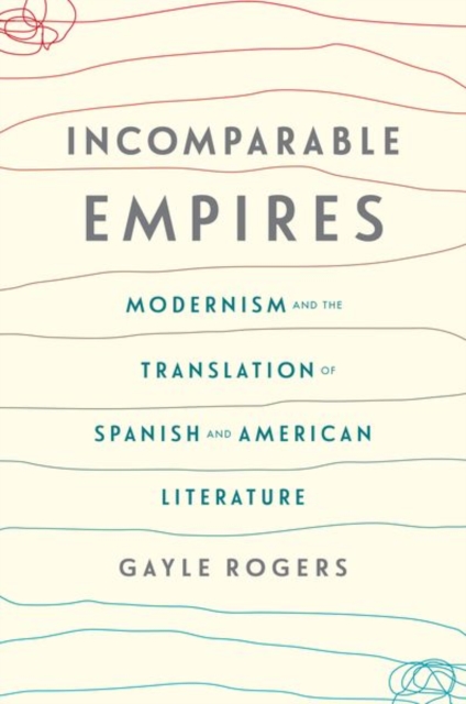 Incomparable Empires : Modernism and the Translation of Spanish and American Literature, Hardback Book