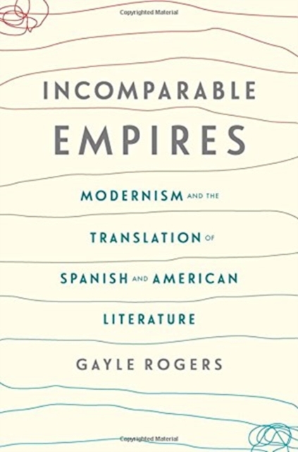 Incomparable Empires : Modernism and the Translation of Spanish and American Literature, Paperback / softback Book