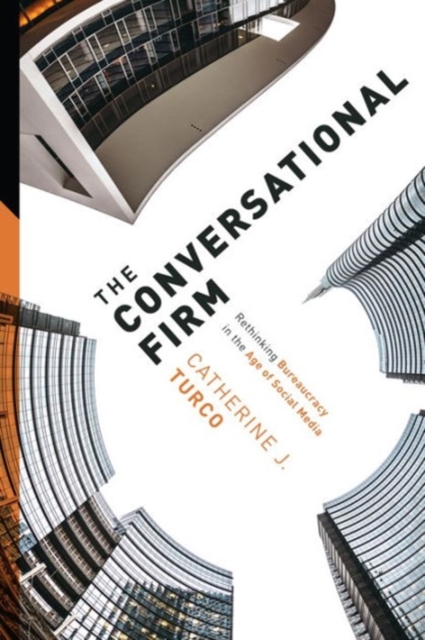 The Conversational Firm : Rethinking Bureaucracy in the Age of Social Media, Hardback Book