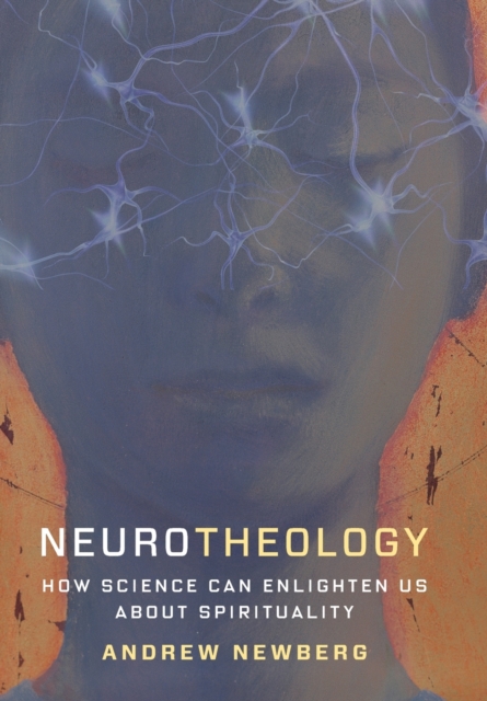 Neurotheology : How Science Can Enlighten Us About Spirituality, Hardback Book