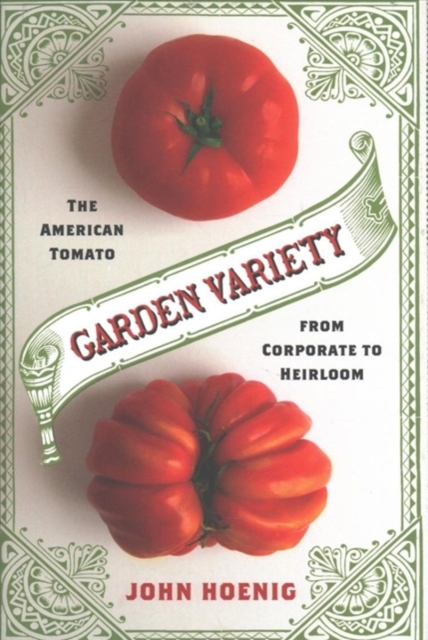 Garden Variety : The American Tomato from Corporate to Heirloom, Hardback Book