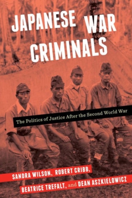Japanese War Criminals : The Politics of Justice After the Second World War, Hardback Book