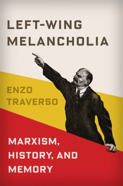 Left-Wing Melancholia : Marxism, History, and Memory, Hardback Book