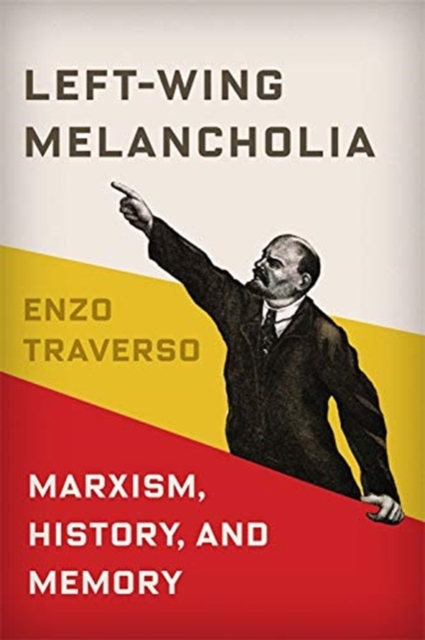 Left-Wing Melancholia : Marxism, History, and Memory, Paperback / softback Book