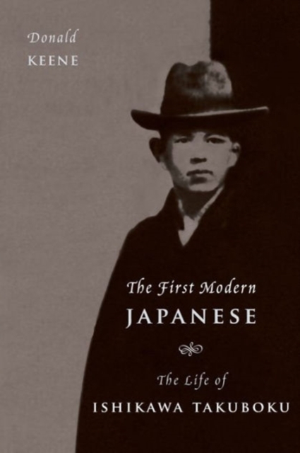 The First Modern Japanese : The Life of Ishikawa Takuboku, Hardback Book