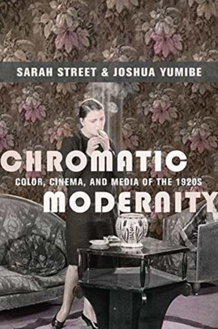 Chromatic Modernity : Color, Cinema, and Media of the 1920s, Hardback Book