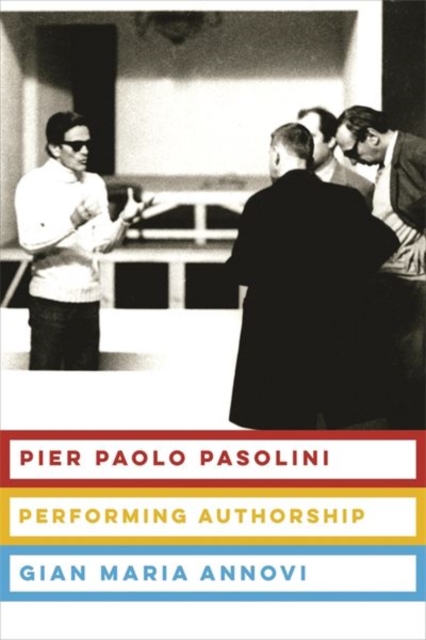 Pier Paolo Pasolini : Performing Authorship, Hardback Book
